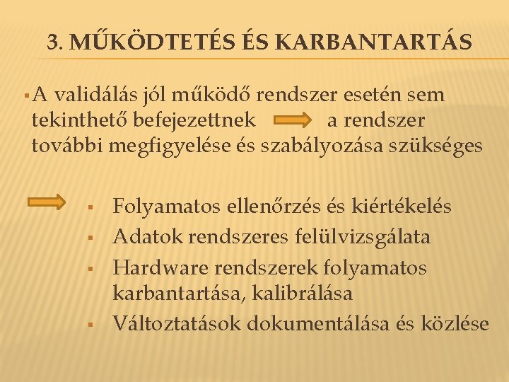 3. MŰKÖDTETÉS ÉS KARBANTARTÁS §A validálás jól működő rendszer esetén sem tekinthető befejezettnek a 3. MŰKÖDTETÉS ÉS KARBANTARTÁS §A validálás jól működő rendszer esetén sem tekinthető befejezettnek a