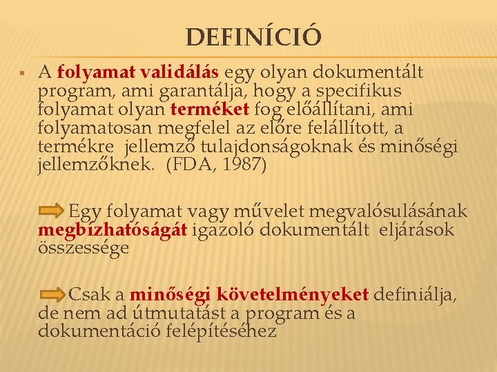 DEFINÍCIÓ § A folyamat validálás egy olyan dokumentált program, ami garantálja, hogy a specifikus DEFINÍCIÓ § A folyamat validálás egy olyan dokumentált program, ami garantálja, hogy a specifikus