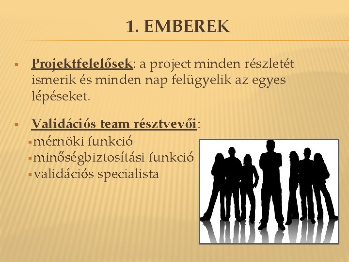 1. EMBEREK § § Projektfelelősek: a project minden részletét ismerik és minden nap felügyelik 1. EMBEREK § § Projektfelelősek: a project minden részletét ismerik és minden nap felügyelik