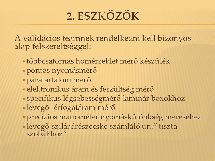 2. ESZKÖZÖK A validációs teamnek rendelkezni kell bizonyos alap felszereltséggel: § többcsatornás hőmérséklet mérő 2. ESZKÖZÖK A validációs teamnek rendelkezni kell bizonyos alap felszereltséggel: § többcsatornás hőmérséklet mérő