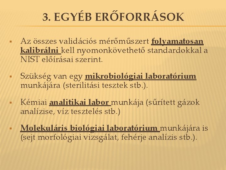 3. EGYÉB ERŐFORRÁSOK § § Az összes validációs mérőműszert folyamatosan kalibrálni kell nyomonkövethető standardokkal 3. EGYÉB ERŐFORRÁSOK § § Az összes validációs mérőműszert folyamatosan kalibrálni kell nyomonkövethető standardokkal