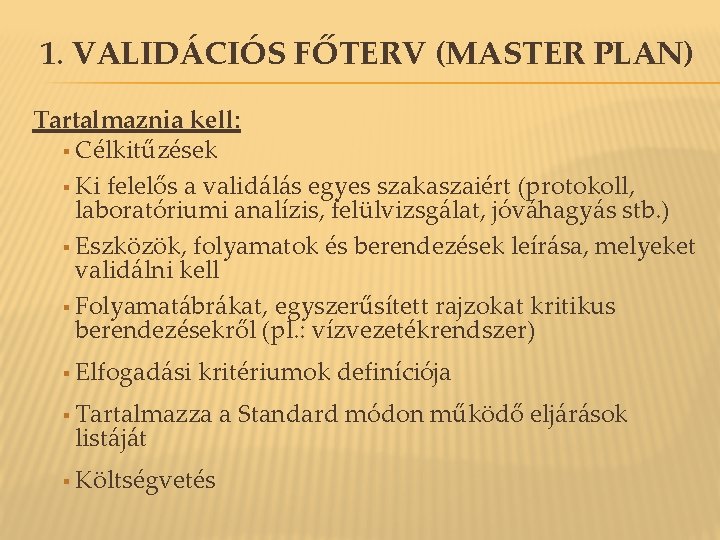 1. VALIDÁCIÓS FŐTERV (MASTER PLAN) Tartalmaznia kell: § Célkitűzések § Ki felelős a validálás 1. VALIDÁCIÓS FŐTERV (MASTER PLAN) Tartalmaznia kell: § Célkitűzések § Ki felelős a validálás