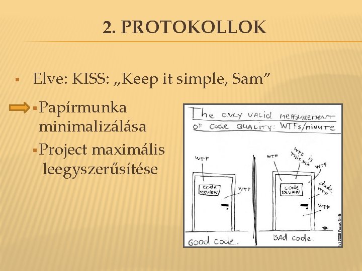 2. PROTOKOLLOK § Elve: KISS: „Keep it simple, Sam” § Papírmunka minimalizálása § Project 2. PROTOKOLLOK § Elve: KISS: „Keep it simple, Sam” § Papírmunka minimalizálása § Project
