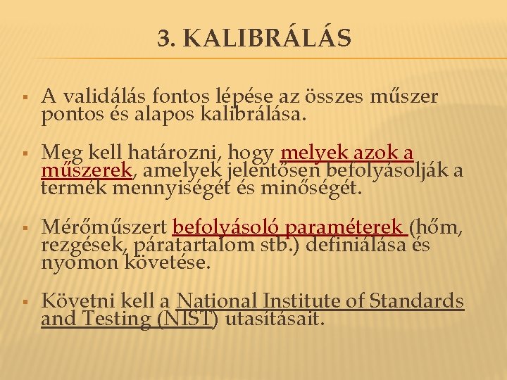 3. KALIBRÁLÁS § § A validálás fontos lépése az összes műszer pontos és alapos 3. KALIBRÁLÁS § § A validálás fontos lépése az összes műszer pontos és alapos