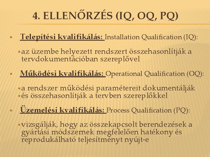4. ELLENŐRZÉS (IQ, OQ, PQ) § Telepítési kvalifikálás: Installation Qualification (IQ): § az üzembe 4. ELLENŐRZÉS (IQ, OQ, PQ) § Telepítési kvalifikálás: Installation Qualification (IQ): § az üzembe