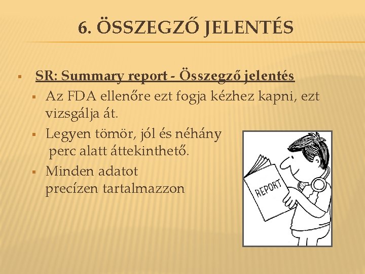 6. ÖSSZEGZŐ JELENTÉS § SR: Summary report - Összegző jelentés § Az FDA ellenőre 6. ÖSSZEGZŐ JELENTÉS § SR: Summary report - Összegző jelentés § Az FDA ellenőre