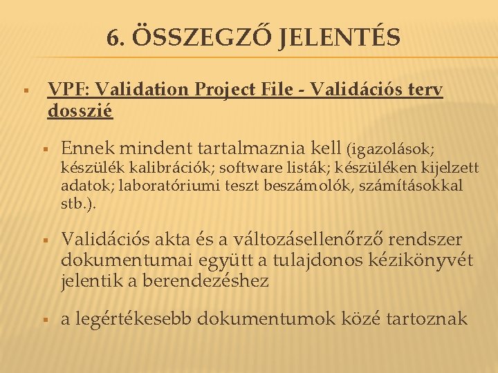 6. ÖSSZEGZŐ JELENTÉS § VPF: Validation Project File - Validációs terv dosszié § § 6. ÖSSZEGZŐ JELENTÉS § VPF: Validation Project File - Validációs terv dosszié § §