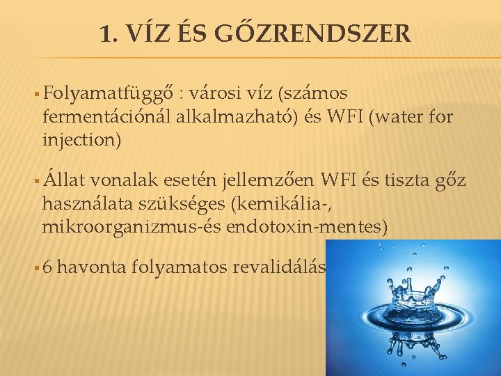 1. VÍZ ÉS GŐZRENDSZER § Folyamatfüggő : városi víz (számos fermentációnál alkalmazható) és WFI 1. VÍZ ÉS GŐZRENDSZER § Folyamatfüggő : városi víz (számos fermentációnál alkalmazható) és WFI