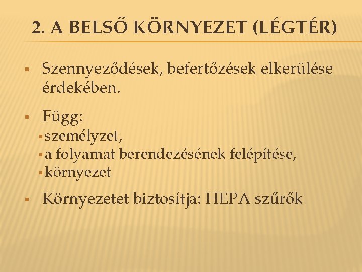 2. A BELSŐ KÖRNYEZET (LÉGTÉR) § § Szennyeződések, befertőzések elkerülése érdekében. Függ: § személyzet, 2. A BELSŐ KÖRNYEZET (LÉGTÉR) § § Szennyeződések, befertőzések elkerülése érdekében. Függ: § személyzet,
