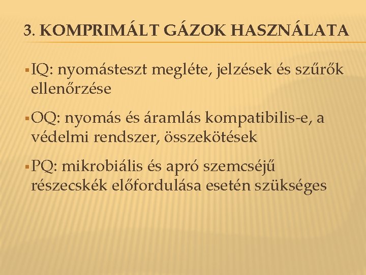 3. KOMPRIMÁLT GÁZOK HASZNÁLATA § IQ: nyomásteszt megléte, jelzések és szűrők ellenőrzése § OQ: 3. KOMPRIMÁLT GÁZOK HASZNÁLATA § IQ: nyomásteszt megléte, jelzések és szűrők ellenőrzése § OQ: