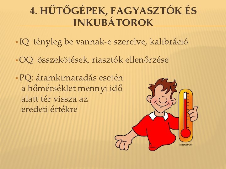 4. HŰTŐGÉPEK, FAGYASZTÓK ÉS INKUBÁTOROK § IQ: tényleg be vannak-e szerelve, kalibráció § OQ: 4. HŰTŐGÉPEK, FAGYASZTÓK ÉS INKUBÁTOROK § IQ: tényleg be vannak-e szerelve, kalibráció § OQ: