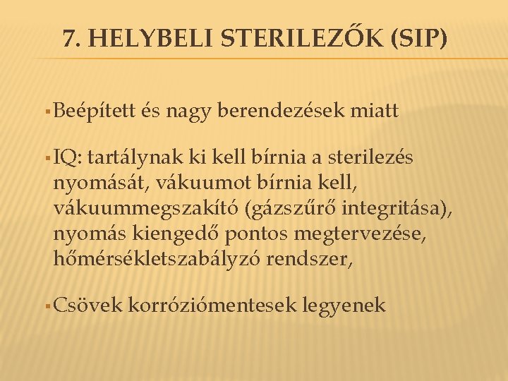 7. HELYBELI STERILEZŐK (SIP) § Beépített és nagy berendezések miatt § IQ: tartálynak ki 7. HELYBELI STERILEZŐK (SIP) § Beépített és nagy berendezések miatt § IQ: tartálynak ki