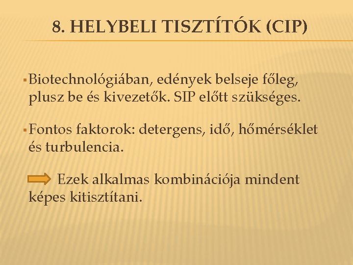8. HELYBELI TISZTÍTÓK (CIP) § Biotechnológiában, edények belseje főleg, plusz be és kivezetők. SIP 8. HELYBELI TISZTÍTÓK (CIP) § Biotechnológiában, edények belseje főleg, plusz be és kivezetők. SIP