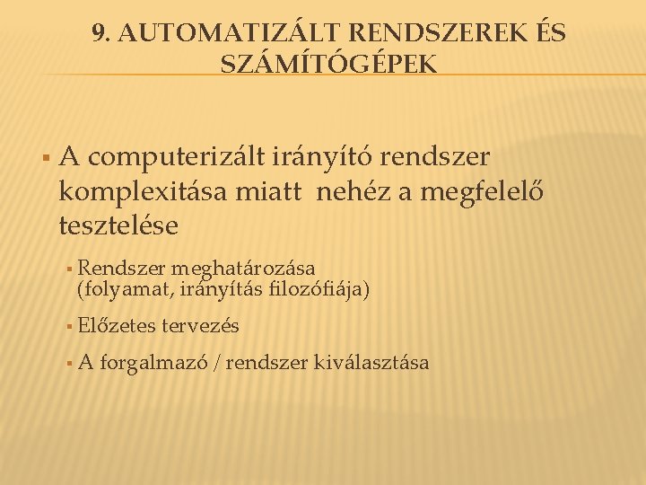 9. AUTOMATIZÁLT RENDSZEREK ÉS SZÁMÍTÓGÉPEK § A computerizált irányító rendszer komplexitása miatt nehéz a 9. AUTOMATIZÁLT RENDSZEREK ÉS SZÁMÍTÓGÉPEK § A computerizált irányító rendszer komplexitása miatt nehéz a