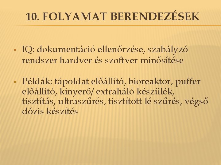 10. FOLYAMAT BERENDEZÉSEK § § IQ: dokumentáció ellenőrzése, szabályzó rendszer hardver és szoftver minősítése 10. FOLYAMAT BERENDEZÉSEK § § IQ: dokumentáció ellenőrzése, szabályzó rendszer hardver és szoftver minősítése