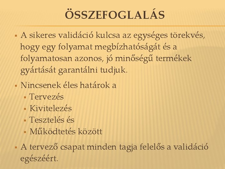 ÖSSZEFOGLALÁS § § § A sikeres validáció kulcsa az egységes törekvés, hogy egy folyamat ÖSSZEFOGLALÁS § § § A sikeres validáció kulcsa az egységes törekvés, hogy egy folyamat