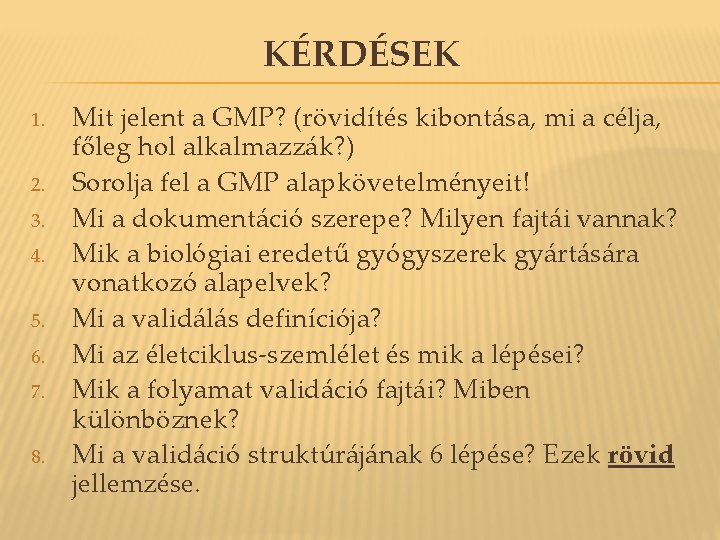 KÉRDÉSEK 1. 2. 3. 4. 5. 6. 7. 8. Mit jelent a GMP? (rövidítés KÉRDÉSEK 1. 2. 3. 4. 5. 6. 7. 8. Mit jelent a GMP? (rövidítés