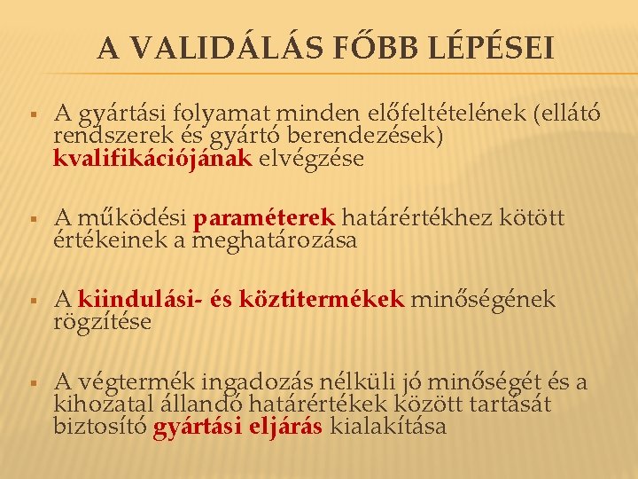 A VALIDÁLÁS FŐBB LÉPÉSEI § A gyártási folyamat minden előfeltételének (ellátó rendszerek és gyártó A VALIDÁLÁS FŐBB LÉPÉSEI § A gyártási folyamat minden előfeltételének (ellátó rendszerek és gyártó