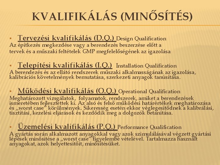 KVALIFIKÁLÁS (MINŐSÍTÉS) § Tervezési kvalifikálás (D. Q. ) Design Qualification Az építkezés megkezdése vagy KVALIFIKÁLÁS (MINŐSÍTÉS) § Tervezési kvalifikálás (D. Q. ) Design Qualification Az építkezés megkezdése vagy
