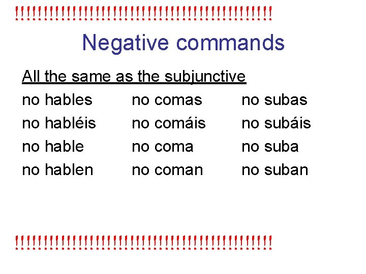 !!!!!!!!!!!!!!!!!!!!!!! Negative commands All the same as the subjunctive no hables no comas no