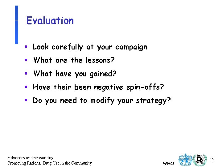 Evaluation § Look carefully at your campaign § What are the lessons? § What Evaluation § Look carefully at your campaign § What are the lessons? § What