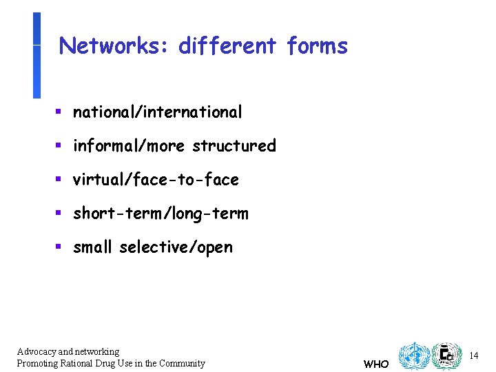 Networks: different forms § national/international § informal/more structured § virtual/face-to-face § short-term/long-term § small Networks: different forms § national/international § informal/more structured § virtual/face-to-face § short-term/long-term § small