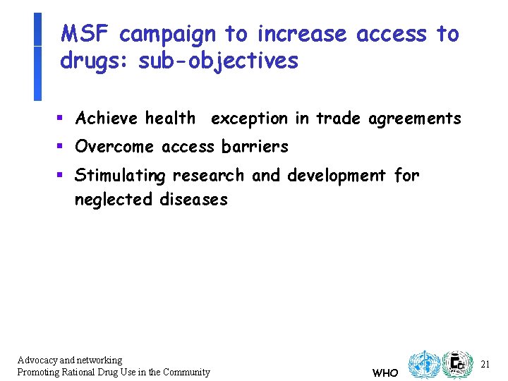 MSF campaign to increase access to drugs: sub-objectives § Achieve health exception in trade MSF campaign to increase access to drugs: sub-objectives § Achieve health exception in trade