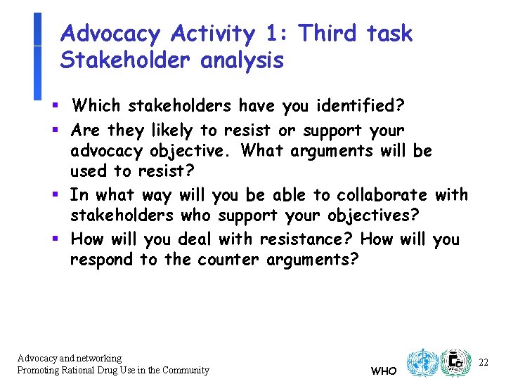 Advocacy Activity 1: Third task Stakeholder analysis § Which stakeholders have you identified? § Advocacy Activity 1: Third task Stakeholder analysis § Which stakeholders have you identified? §