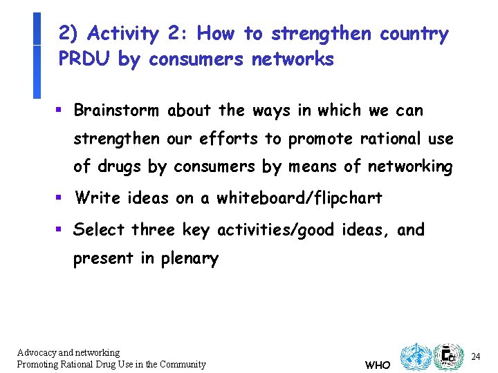 2) Activity 2: How to strengthen country PRDU by consumers networks § Brainstorm about 2) Activity 2: How to strengthen country PRDU by consumers networks § Brainstorm about