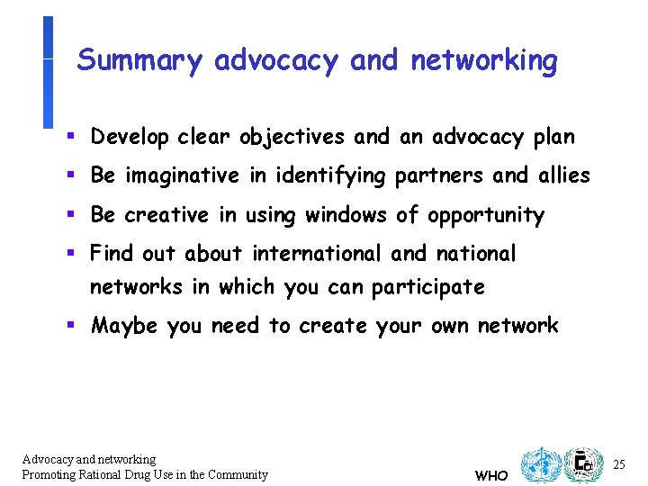 Summary advocacy and networking § Develop clear objectives and an advocacy plan § Be Summary advocacy and networking § Develop clear objectives and an advocacy plan § Be