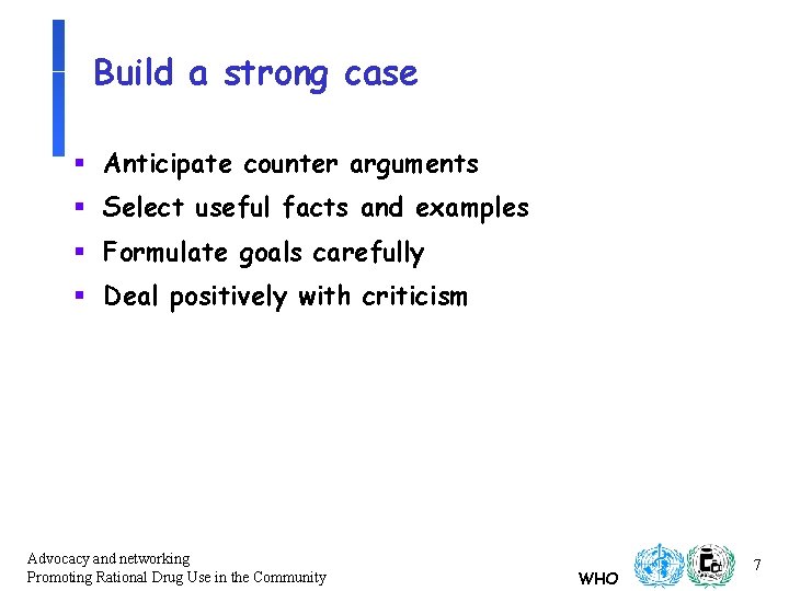 Build a strong case § Anticipate counter arguments § Select useful facts and examples Build a strong case § Anticipate counter arguments § Select useful facts and examples