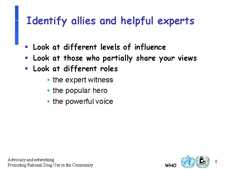 Identify allies and helpful experts § Look at different levels of influence § Look Identify allies and helpful experts § Look at different levels of influence § Look