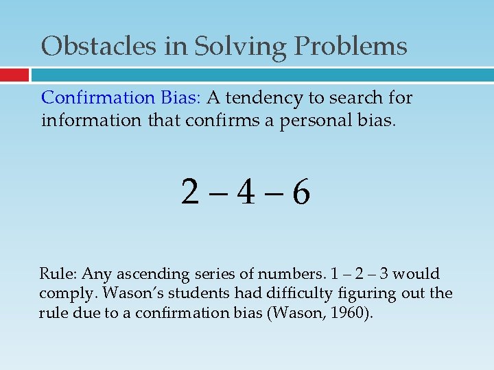 Obstacles in Solving Problems Confirmation Bias: A tendency to search for information that confirms Obstacles in Solving Problems Confirmation Bias: A tendency to search for information that confirms