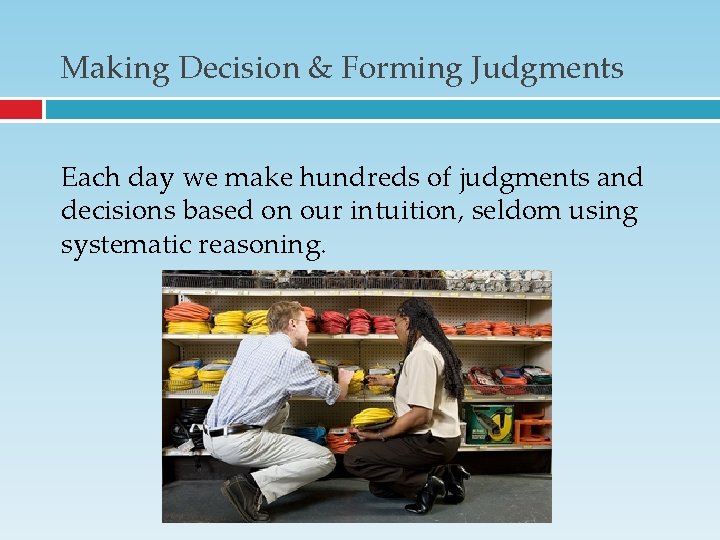 Making Decision & Forming Judgments Each day we make hundreds of judgments and decisions Making Decision & Forming Judgments Each day we make hundreds of judgments and decisions