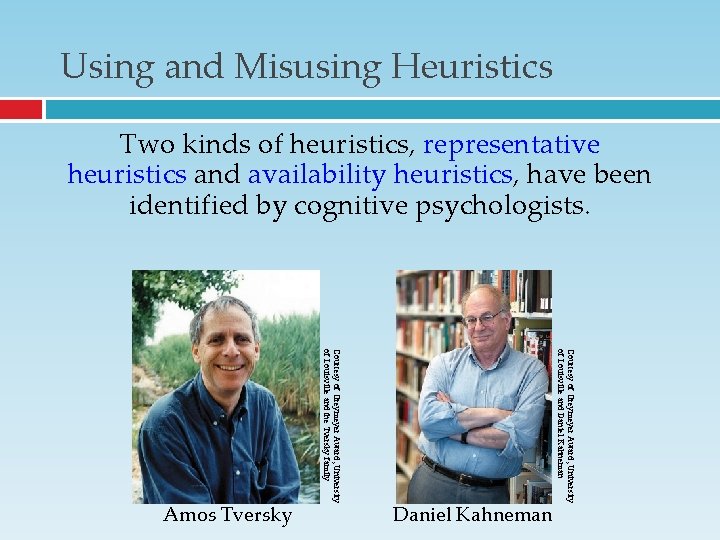 Using and Misusing Heuristics Two kinds of heuristics, representative heuristics and availability heuristics, have Using and Misusing Heuristics Two kinds of heuristics, representative heuristics and availability heuristics, have