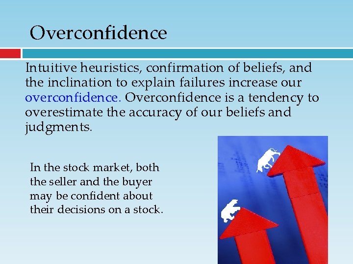 Overconfidence Intuitive heuristics, confirmation of beliefs, and the inclination to explain failures increase our Overconfidence Intuitive heuristics, confirmation of beliefs, and the inclination to explain failures increase our