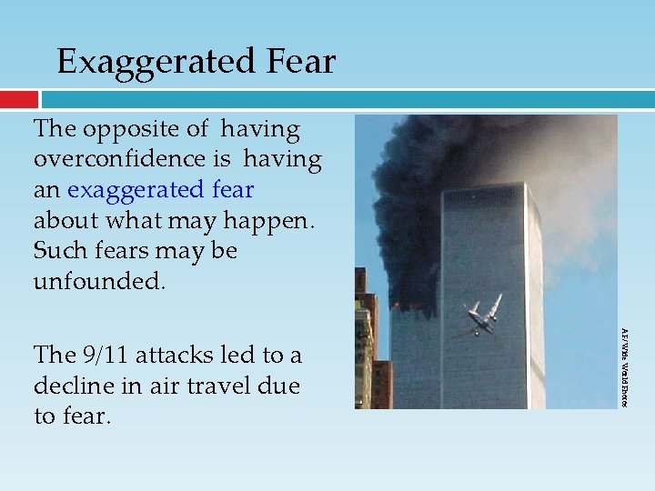 Exaggerated Fear The opposite of having overconfidence is having an exaggerated fear about what Exaggerated Fear The opposite of having overconfidence is having an exaggerated fear about what