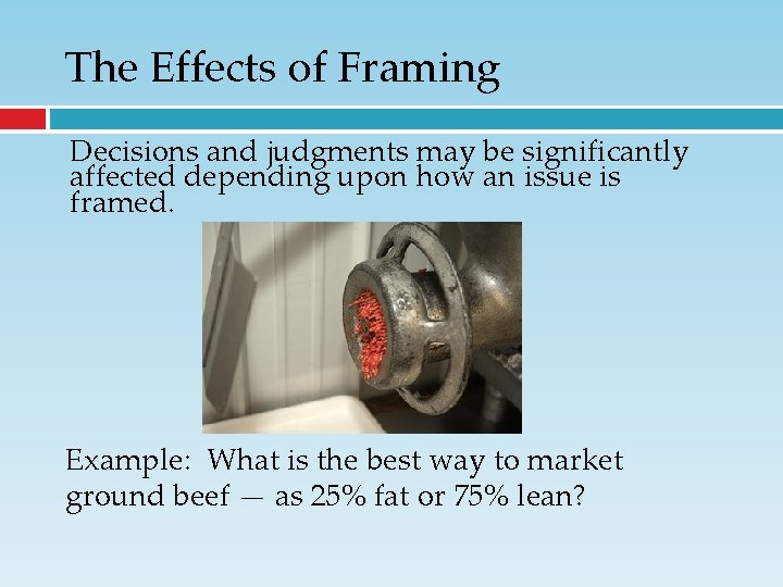 The Effects of Framing Decisions and judgments may be significantly affected depending upon how The Effects of Framing Decisions and judgments may be significantly affected depending upon how