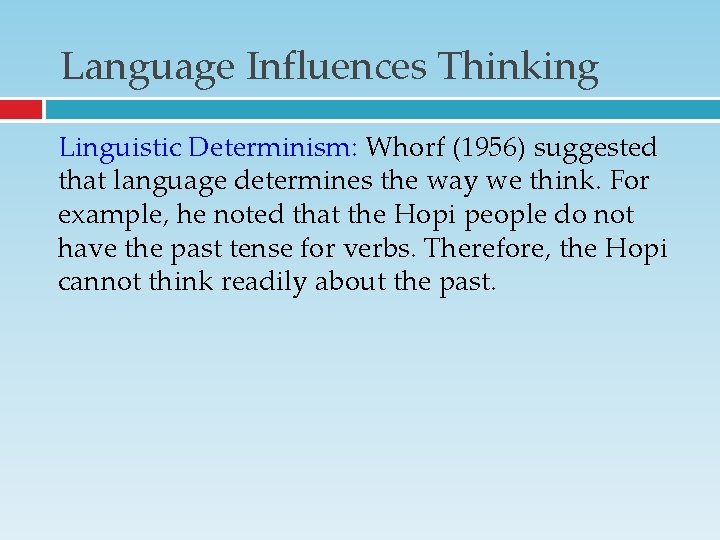 Language Influences Thinking Linguistic Determinism: Whorf (1956) suggested that language determines the way we Language Influences Thinking Linguistic Determinism: Whorf (1956) suggested that language determines the way we