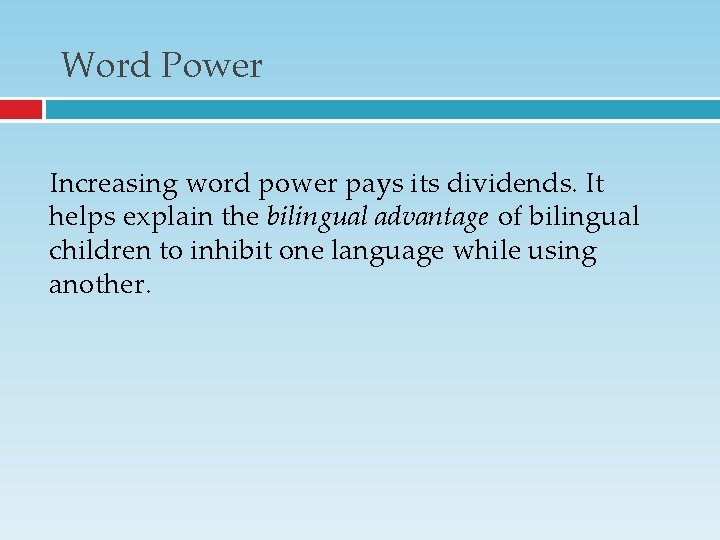 Word Power Increasing word power pays its dividends. It helps explain the bilingual advantage Word Power Increasing word power pays its dividends. It helps explain the bilingual advantage