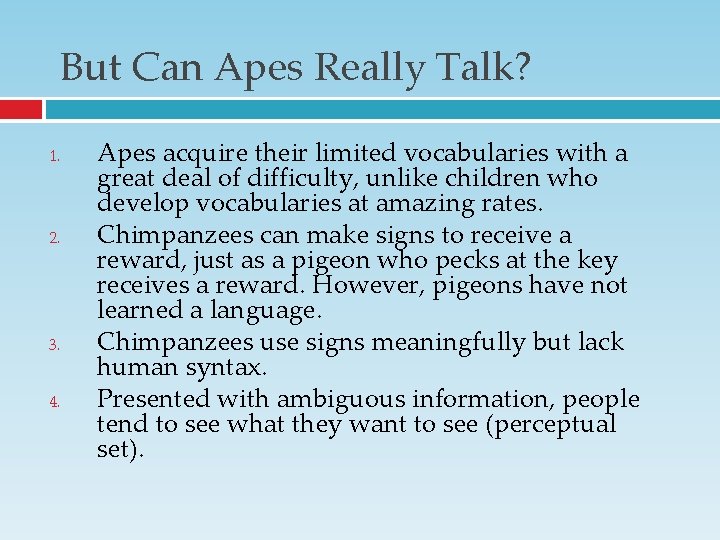 But Can Apes Really Talk? 1. 2. 3. 4. Apes acquire their limited vocabularies But Can Apes Really Talk? 1. 2. 3. 4. Apes acquire their limited vocabularies