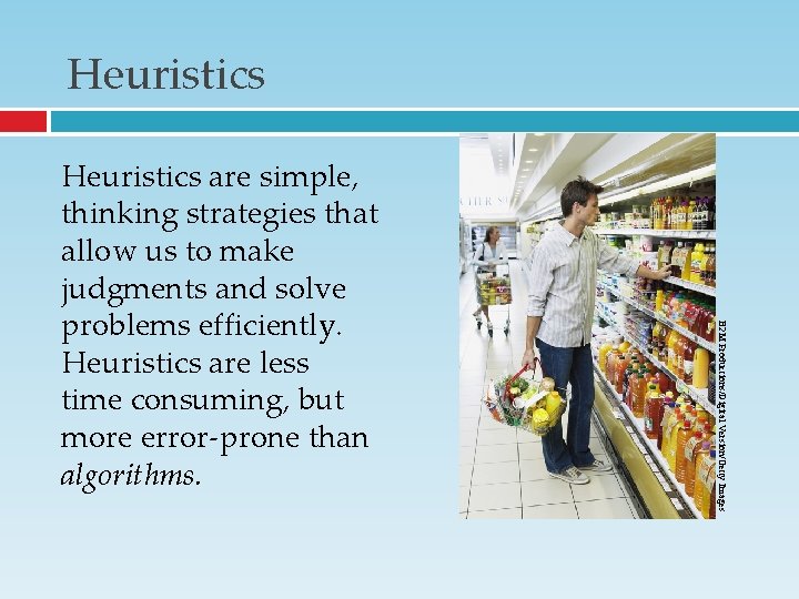 Heuristics B 2 M Productions/Digital Version/Getty Images Heuristics are simple, thinking strategies that allow Heuristics B 2 M Productions/Digital Version/Getty Images Heuristics are simple, thinking strategies that allow