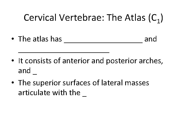 Cervical Vertebrae: The Atlas (C 1) • The atlas has __________ and ___________ •