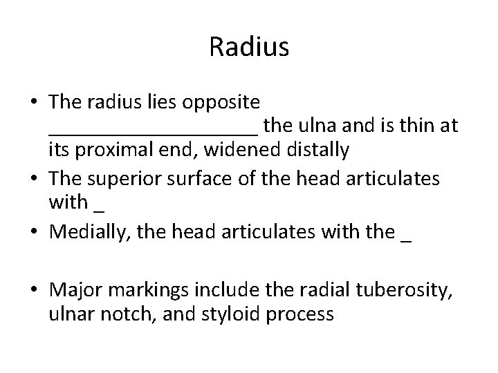 Radius • The radius lies opposite __________ the ulna and is thin at its