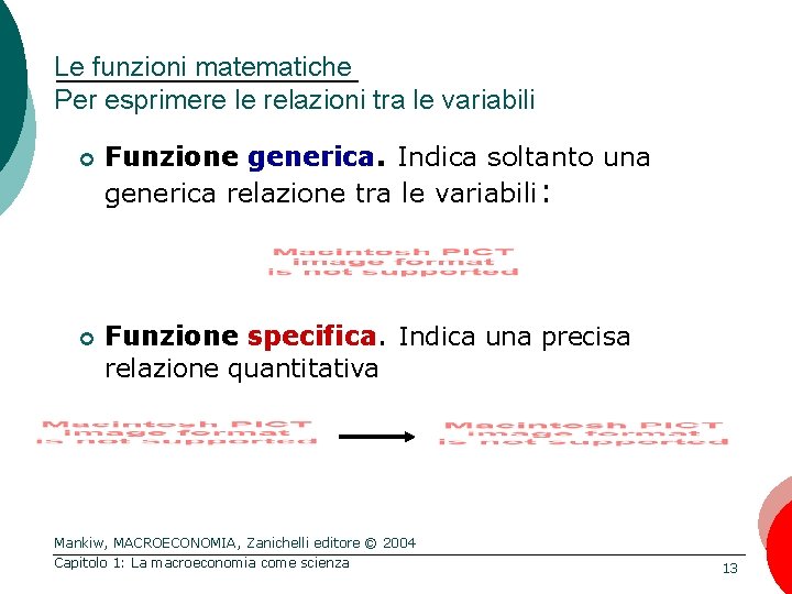 Le funzioni matematiche Per esprimere le relazioni tra le variabili ¢ ¢ Funzione generica.