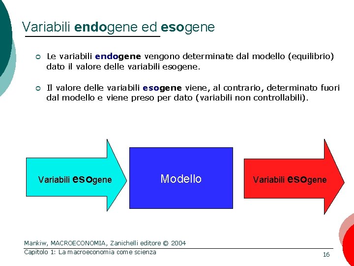 Variabili endogene ed esogene ¢ Le variabili endogene vengono determinate dal modello (equilibrio) dato