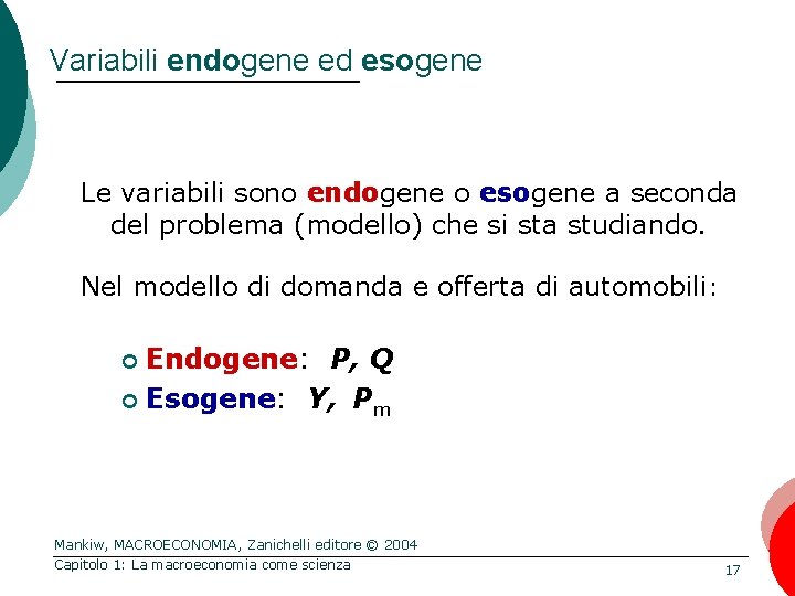 Variabili endogene ed esogene Le variabili sono endogene o esogene a seconda del problema