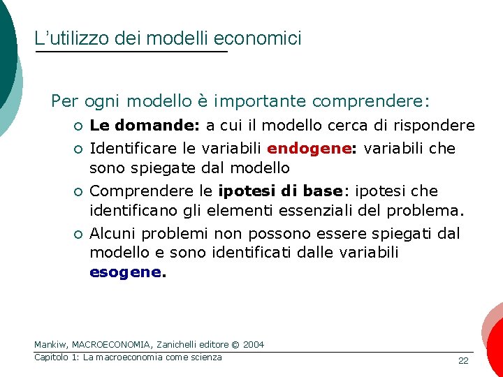 L’utilizzo dei modelli economici Per ogni modello è importante comprendere: ¢ ¢ Le domande: