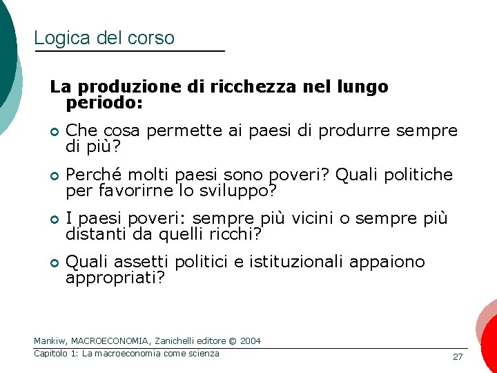 Logica del corso La produzione di ricchezza nel lungo periodo: ¢ Che cosa permette