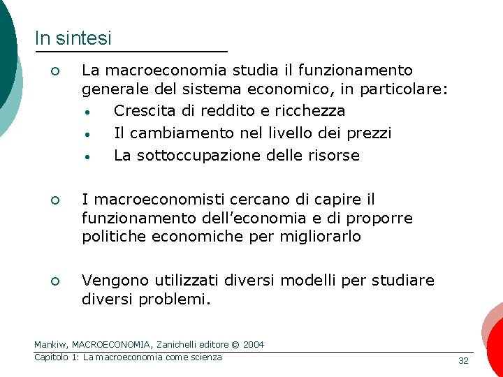 In sintesi ¢ La macroeconomia studia il funzionamento generale del sistema economico, in particolare: